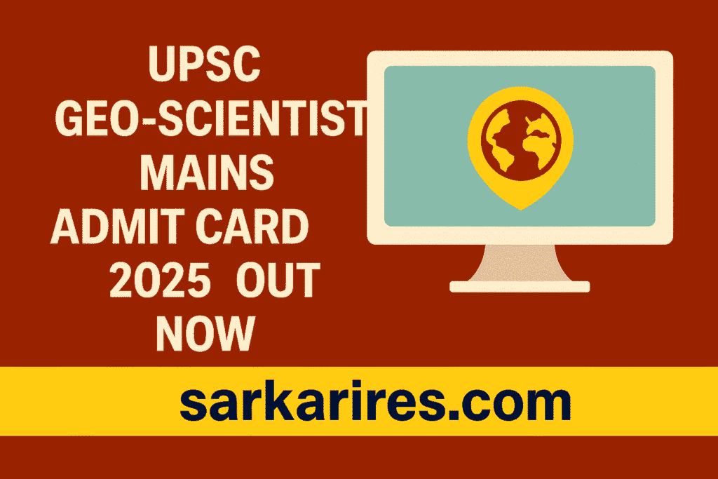 UPSC Geo-Scientist Mains Admit Card 2025 – Out Now