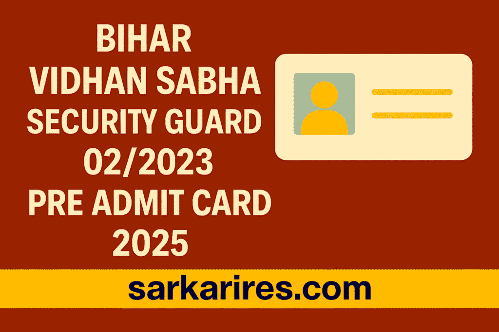 Bihar Vidhan Sabha Security Guard 022023 Pre Admit Card 2025