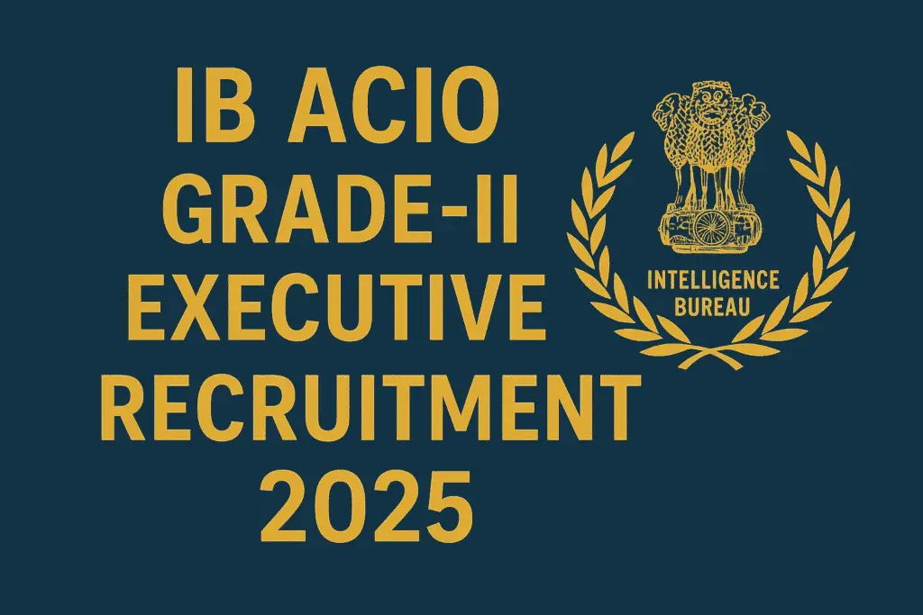IB ACIO Grade-II / Executive Recruitment 2025 – Apply Online
