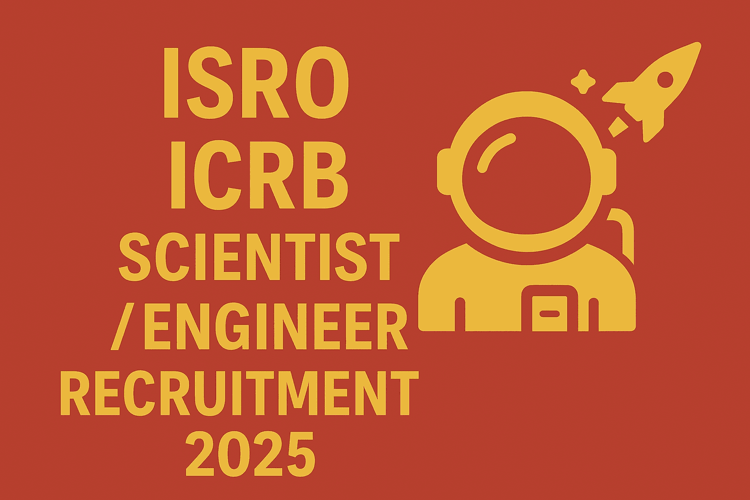 ISRO ICRB Scientist / Engineer Online Form 2025 – Last Date Today