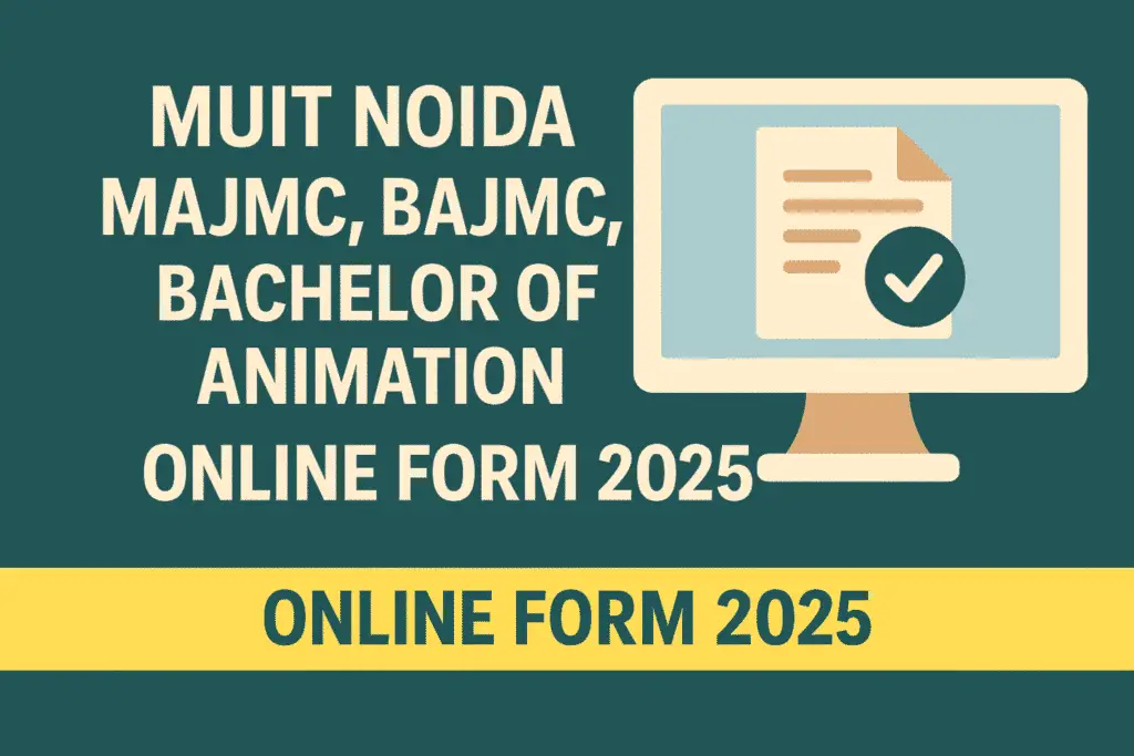 MUIT Noida MAJMC, BAJMC, Bachelor of Animation Online Form 2025 – Apply Now