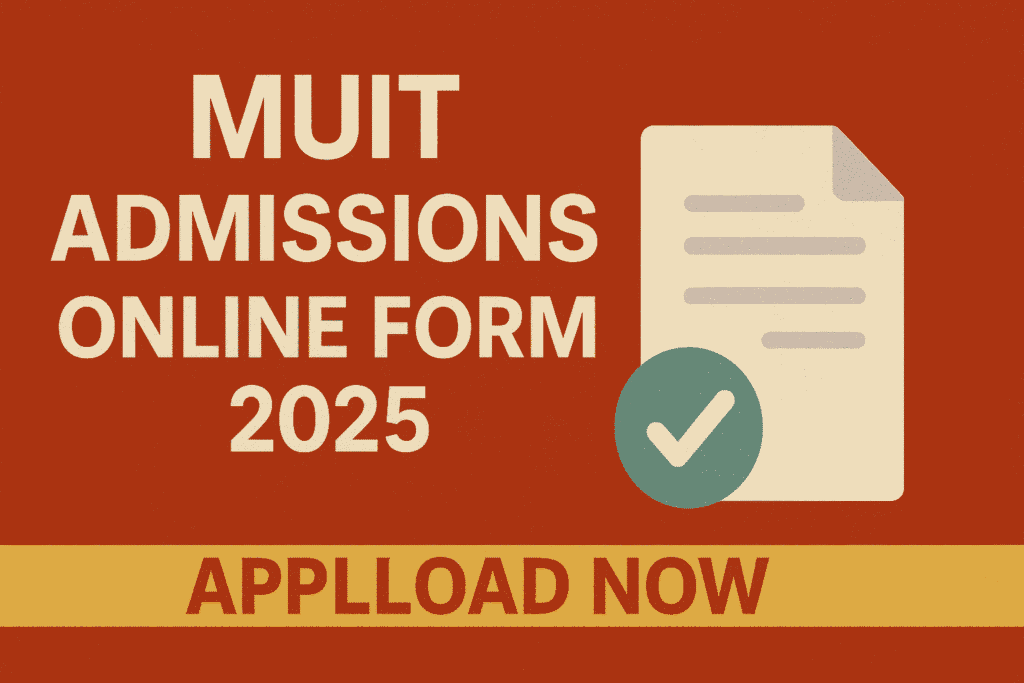 MUIT Admissions Online Form 2025 – Apply Now