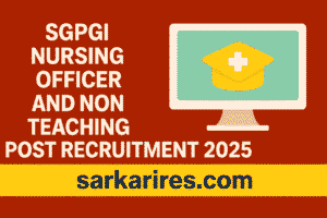 SGPGI Nursing Officer and Non-Teaching Post Recruitment 2025