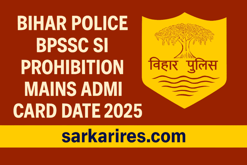 Bihar Police BPSSC SI Prohibition Mains Admit Card Date 2025