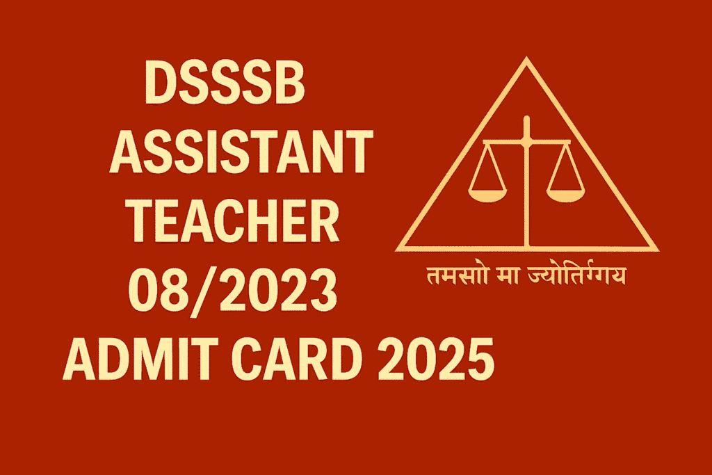 DSSSB Assistant Teacher 08/2023 Admit Card 2025