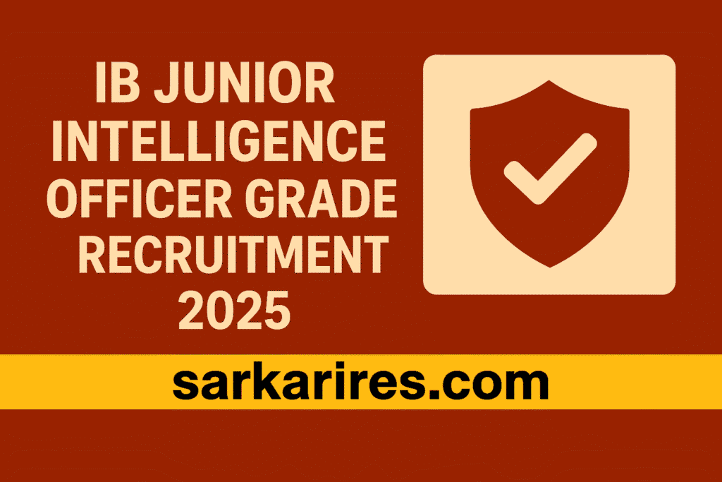 IB Junior Intelligence Officer Grade II Recruitment 2025
