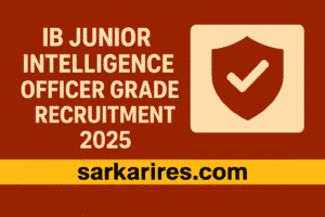 IB Junior Intelligence Officer Grade II Recruitment 2025