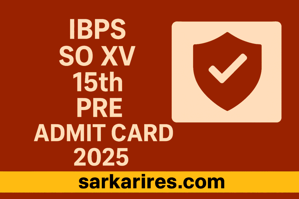 IBPS SO XV 15th Pre Admit Card 2025