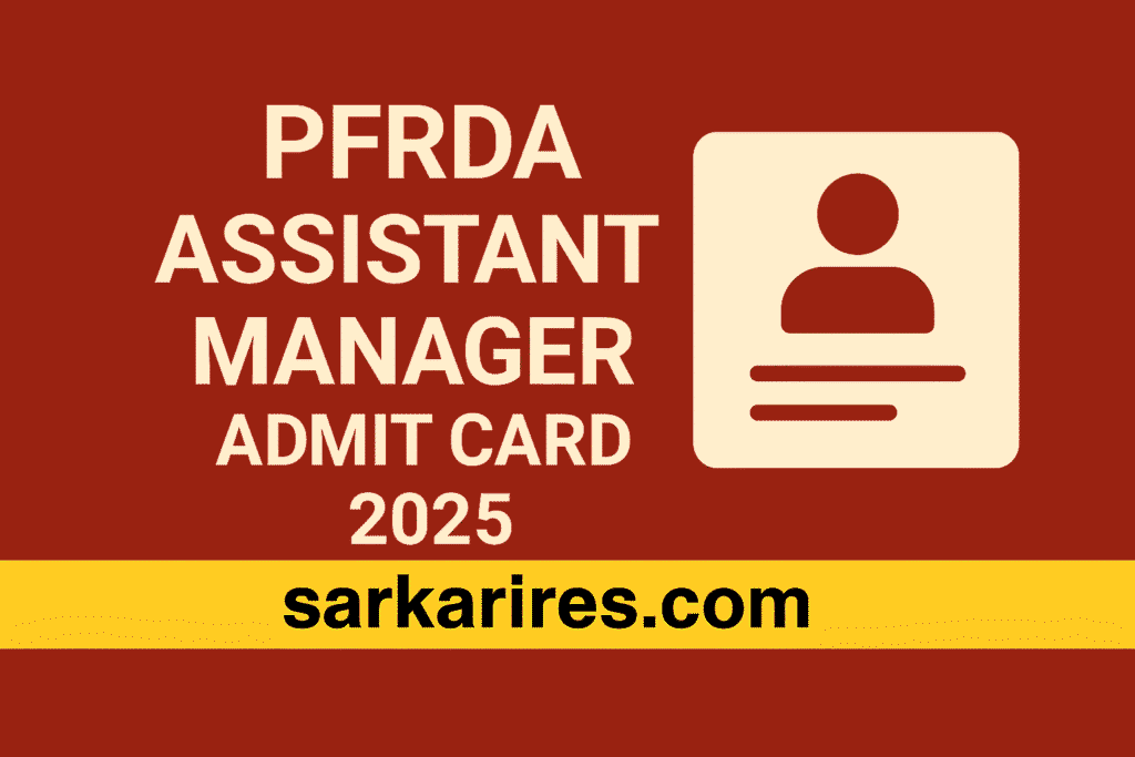 PFRDA Assistant Manager Admit Card 2025