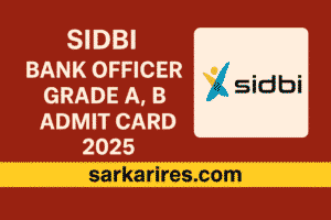 SIDBI Bank Officer Grade A, B Admit Card 2025