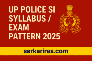 UP Police SI Syllabus & Exam Pattern 2025 – Detailed Guide