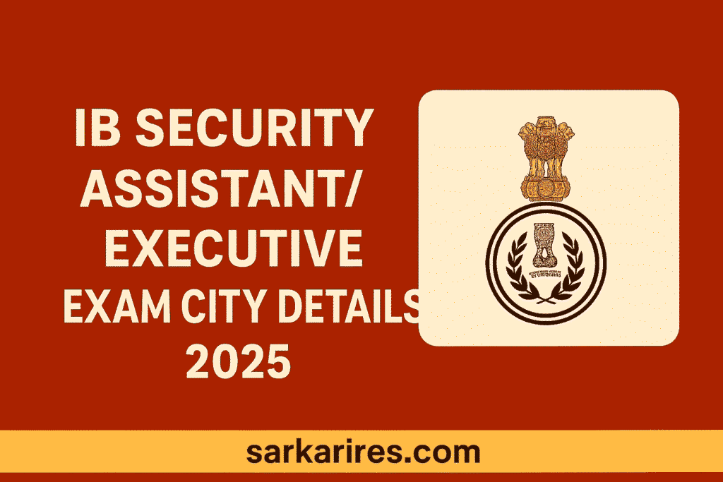 IB Security Assistant Executive Exam City Details 2025 