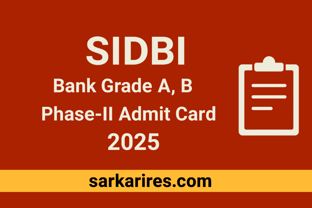 SIDBI Bank Grade A, B Phase-II Admit Card 2025
